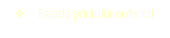 Text Box: v	Balada prinţului nefericit