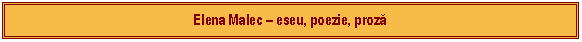 Text Box: Elena Malec  eseu, poezie, proză