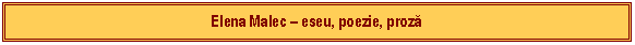 Text Box: Elena Malec  eseu, poezie, proză