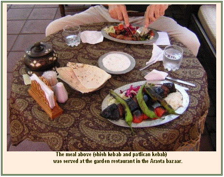 Text Box:  
The meal above (shish kebab and patlican kebab)
was served at the garden restaurant in the Arasta bazaar.

