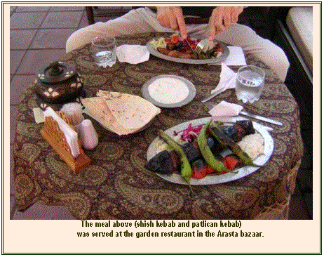 Text Box:  
The meal above (shish kebab and patlican kebab)
was served at the garden restaurant in the Arasta bazaar.

