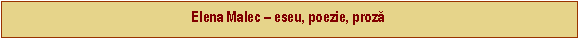 Text Box: Elena Malec  eseu, poezie, proză