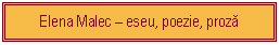 Text Box: Elena Malec  eseu, poezie, proză
