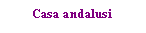 Text Box: Casa andalusi