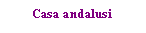 Text Box: Casa andalusi