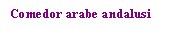 Text Box: Comedor arabe andalusi
