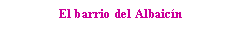 Text Box: El barrio del Albaicn