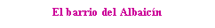 Text Box: El barrio del Albaicn