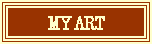 Text Box: MY ART
