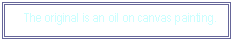 Text Box:    The original is an oil on canvas painting.