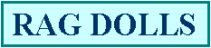 Text Box: RAG DOLLS DDollsDOLLS