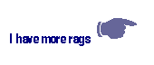 Text Box: I have more rags K