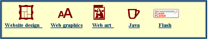 Text Box:      ¢        >   x       R      
Website design        Web graphics       Web art             Java              Flash          

